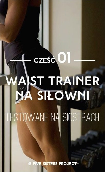 Waist trainer na siłowni – przewodnik, część 01